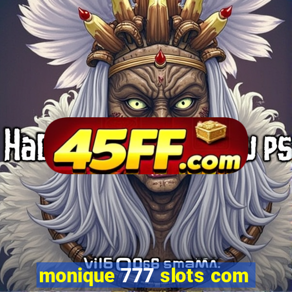 monique 777 slots com